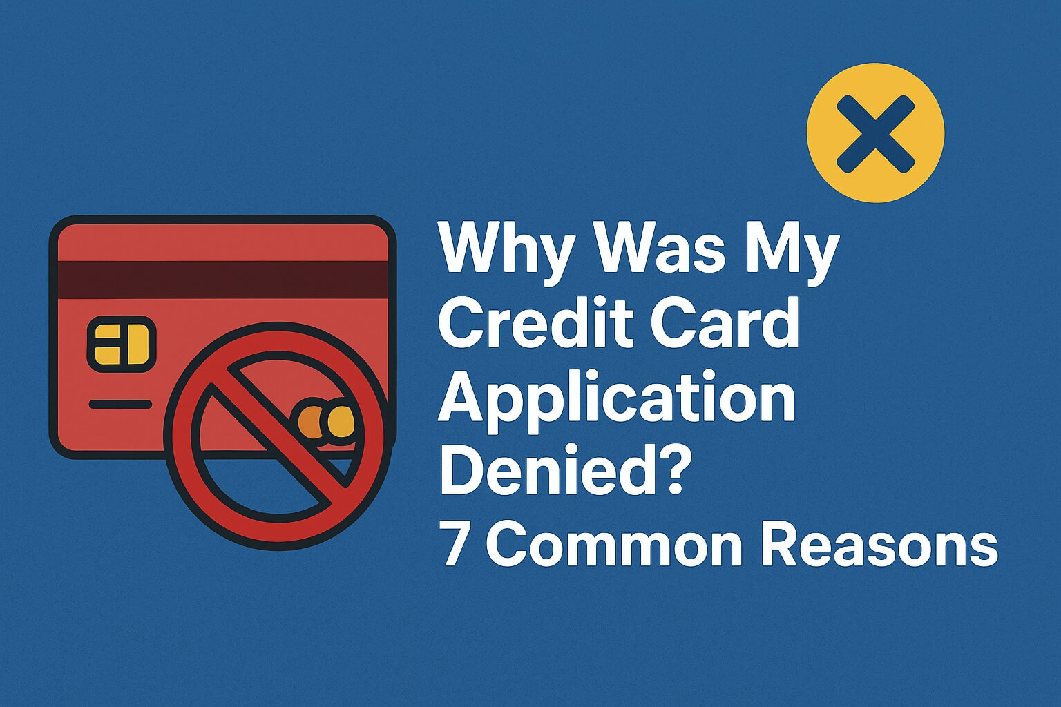 Why Didn’t I Get Approved for a Credit Card Offer? 7 Common Reasons